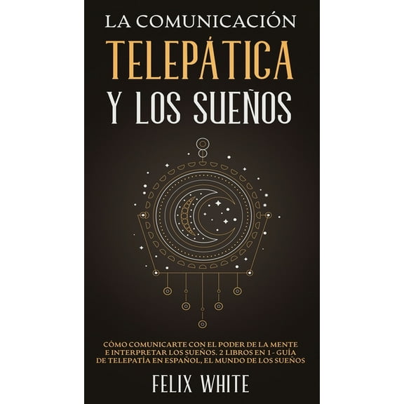 La ComunicaciÃ³n TelepÃ¡tica y los SueÃ±os: CÃ³mo Comunicarte con el Poder de la Mente e Interpretar los SueÃ±os. 2 Libros en, (Hardcover)