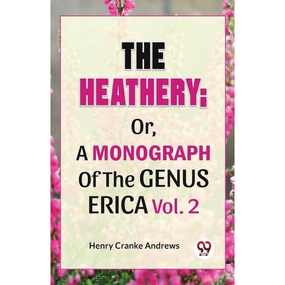 The Heathery; Or, A Monograph Of The Genus Erica Vol.2, (Paperback)