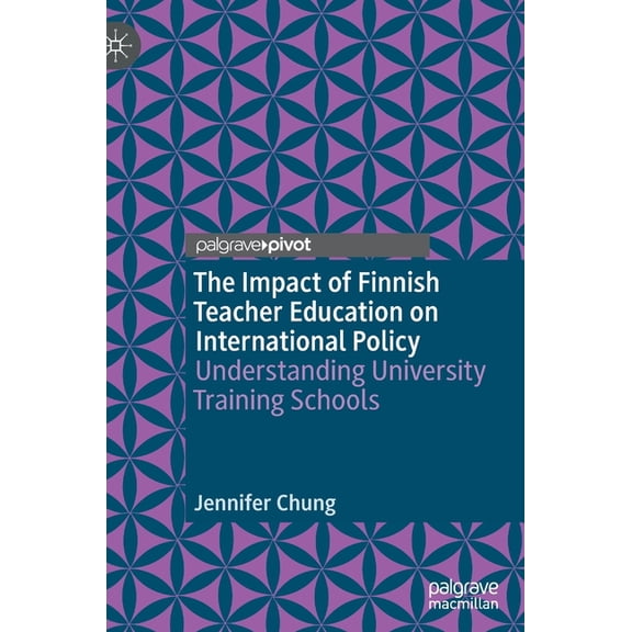 The Impact of Finnish Teacher Education on International Policy: Understanding University Training Schools, (Hardcover)