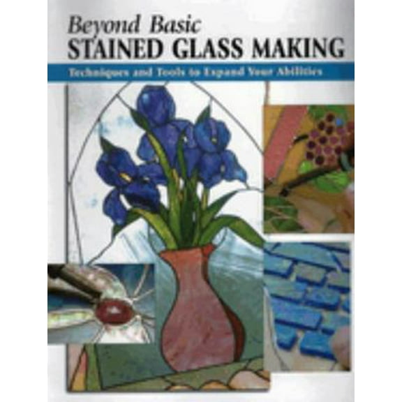 Pre-Owned Beyond Basic Stained Glass Making: Techniques and Tools to Expand Your Abilities (Spiral-bound) 0811733637 9780811733632
