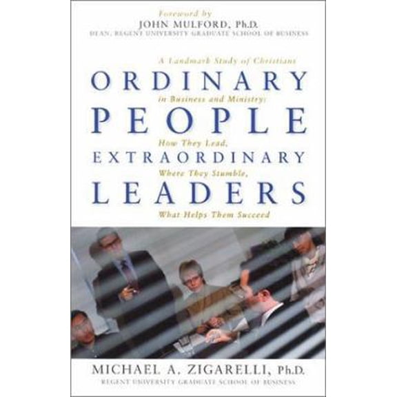 Pre-Owned Ordinary People, Extraordinary Leaders: A Landmark Study of Christians in Business and Ministry : How They Lead, Where They Stumble, What Helps Them ... (Paperback) 1931727074 9781931727075