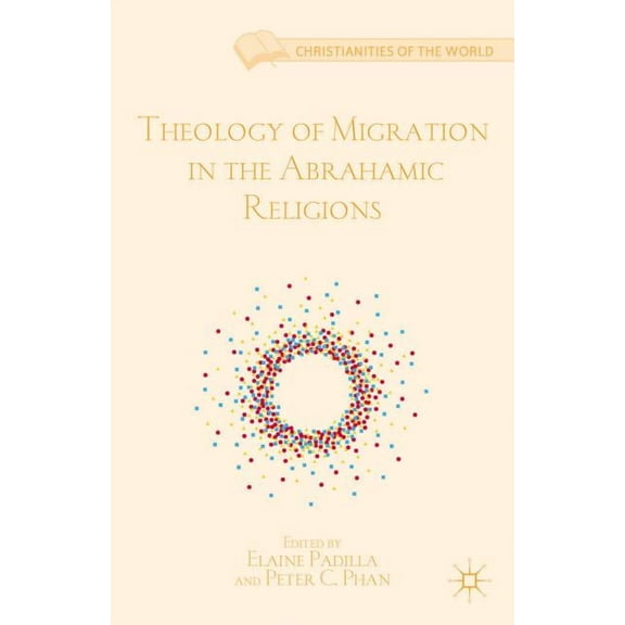 Christianities of the World Theology of Migration in the Abrahamic Religions, (Hardcover)