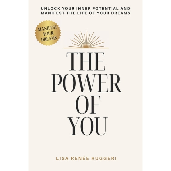 The Power of You: Unlock Your Inner Potential and Manifest the Life of your Dreams., (Paperback)