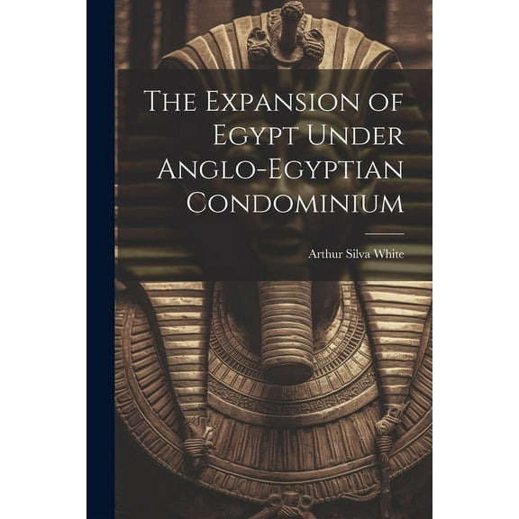 The Expansion of Egypt Under Anglo-Egyptian Condominium (Paperback)