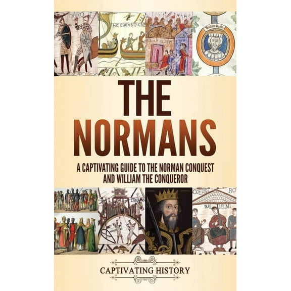 The Normans: A Captivating Guide to the Norman Conquest and William the Conqueror, (Hardcover)
