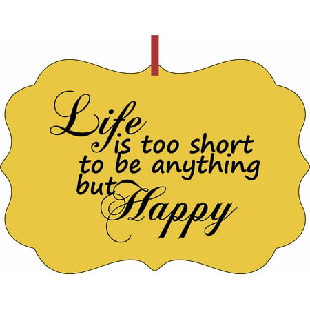 - Life is Too Short to be Anything but Happy Christmas Aluminum SemiGloss Quality Aluminum Benelux Shaped Hanging Christmas Holiday Tree Ornament Made in the U.S.A.