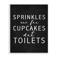 thumbnail image 1 of The Stupell Home Decor Collection Black and White Sprinkles Are For Cupcakes Not Toilets Textured Typography Wall Plaque Art, 1 of 5