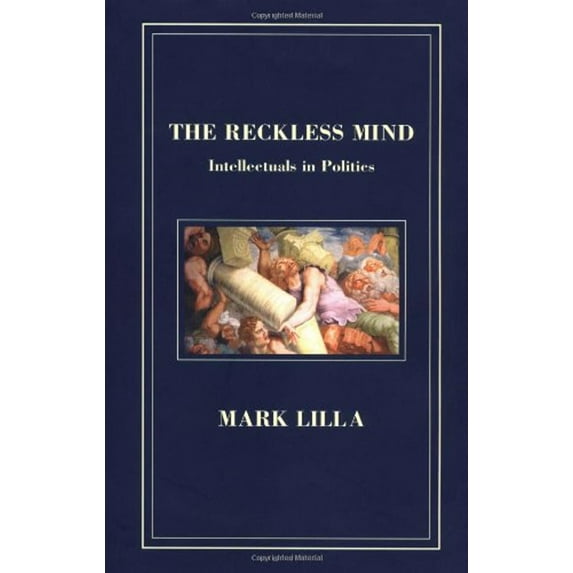 Pre-Owned The Reckless Mind: Intellectuals in Politics (Hardcover) 0940322765 9780940322769