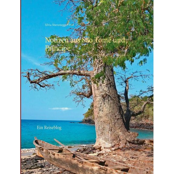 Notizen aus SÃ£o TomÃ© und PrÃ­ncipe: Ein Reiseblog, (Paperback)