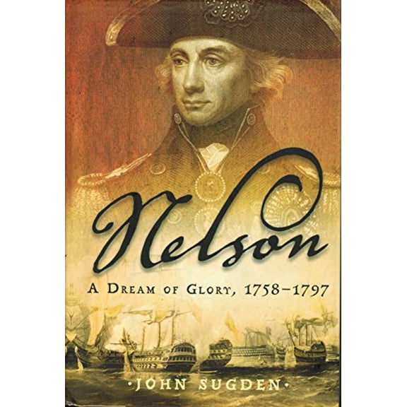 Pre-Owned Nelson : A Dream of Glory, 1758-1797 (Hardcover) 9780805077575