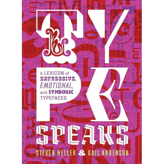 Type Speaks: A Lexicon of Expressive, Emotional, and Symbolic Typefaces, (Hardcover)