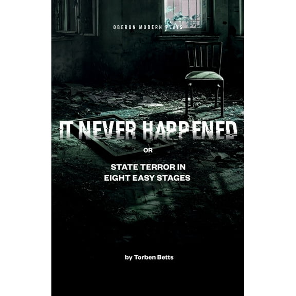 Oberon Modern Plays It Never Happened: State Terror in Eight Easy Stages, (Paperback)