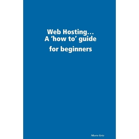 Web Hosting...: A 'How To' Guide for Beginners - eBook