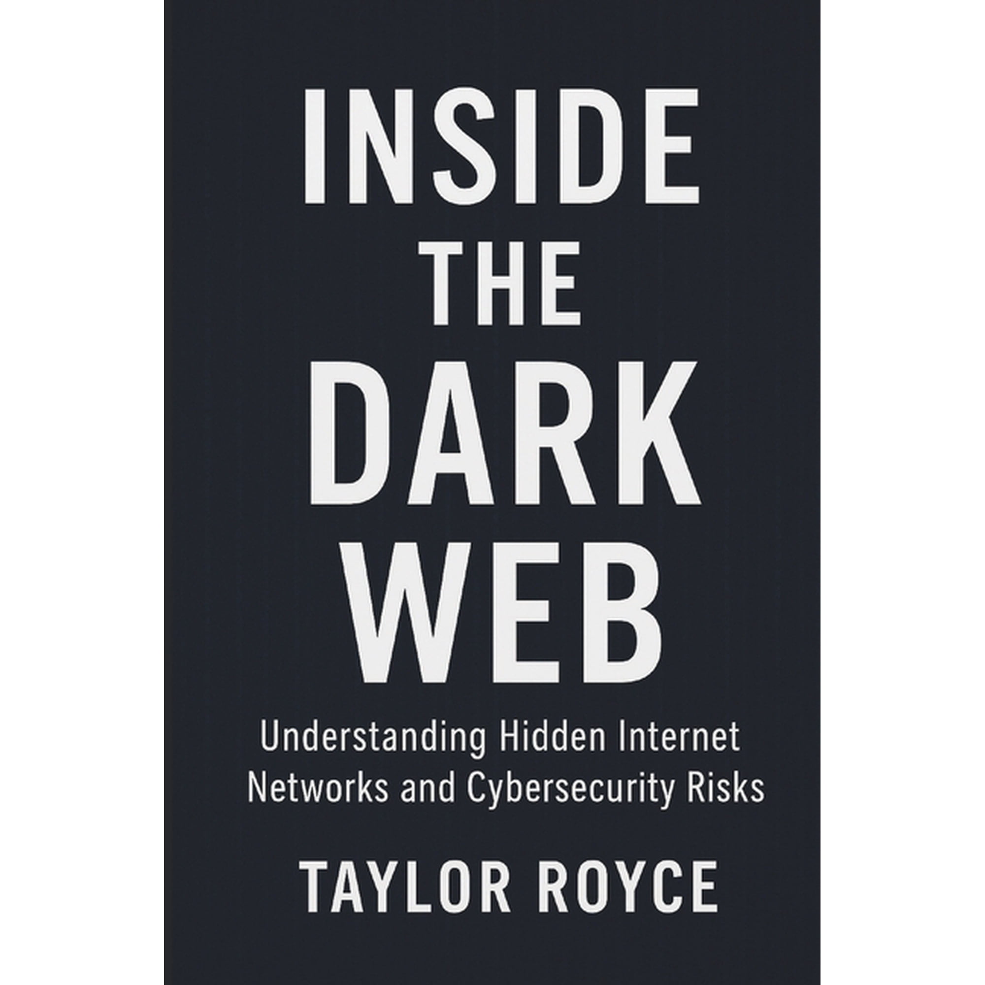 Books on Tech Inside the Dark Web: Understanding Hidden Internet Networks and Cybersecurity Risks, Book 99, (Paperback)