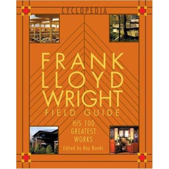 Pre-Owned Frank Lloyd Wright Field Guid: His 100 Greatest Works (Cyclopedia) (Paperback) 0762413247 9780762413249