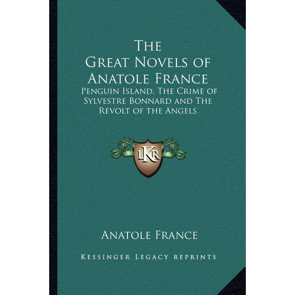 The Great Novels of Anatole France : Penguin Island, The Crime of Sylvestre Bonnard and The Revolt of the Angels (Paperback)