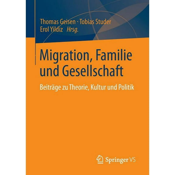 Migration, Familie Und Gesellschaft: BeitrÃ¤ge Zu Theorie, Kultur Und Politik, (Paperback)