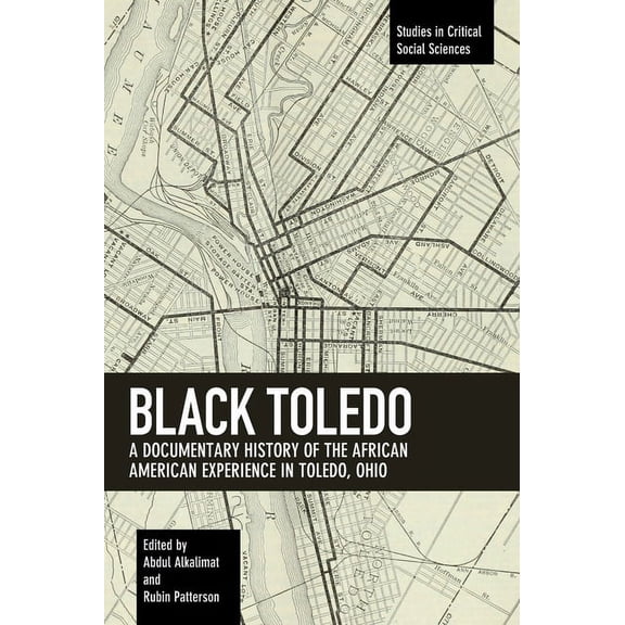 Studies in Critical Social Sciences Black Toledo: A Documentary History of the African American Experience in Toledo, Ohio, Book 117, (Paperback)