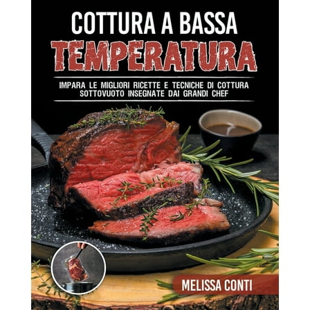 Cottura a Bassa Temperatura: Impara le migliori ricette e tecniche di cottura sottovuoto insegnate dai grandi chef (Paperback)