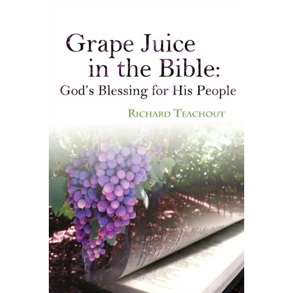Grape Juice in the Bible: God's Blessing for His People!, (Paperback)