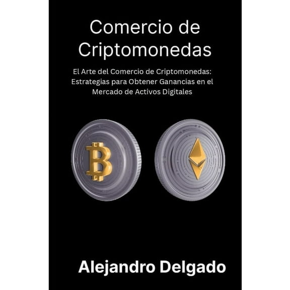 Comercio de criptomonedas: El Arte del Comercio de Criptomonedas: Estrategias para Obtener Ganancias en el Mercado de Ac, (Paperback)