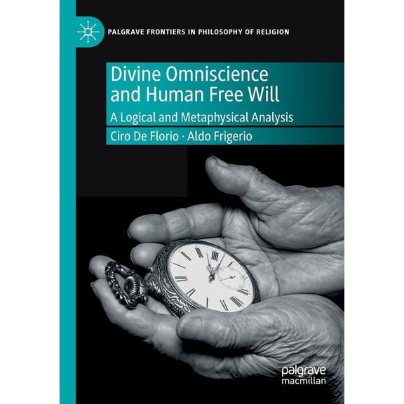Palgrave Frontiers in Philosophy of Reli Divine Omniscience and Human Free Will: A Logical and Metaphysical Analysis, (Paperback)