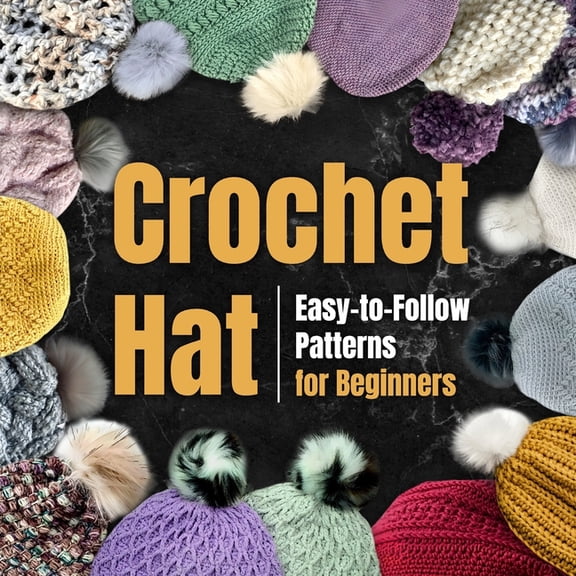 Crochet Hat: Easy-to-Follow Patterns for Beginners: Amigurumi Hat, (Paperback)