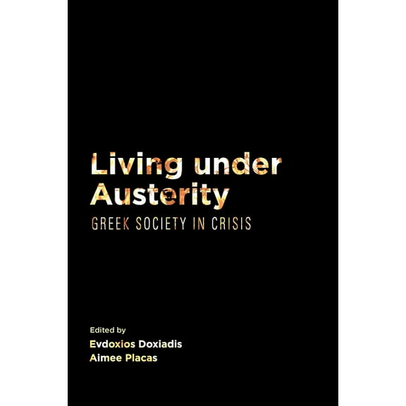Living Under Austerity: Greek Society in Crisis, (Paperback)
