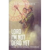 Lord, I'm Not Dead Yet