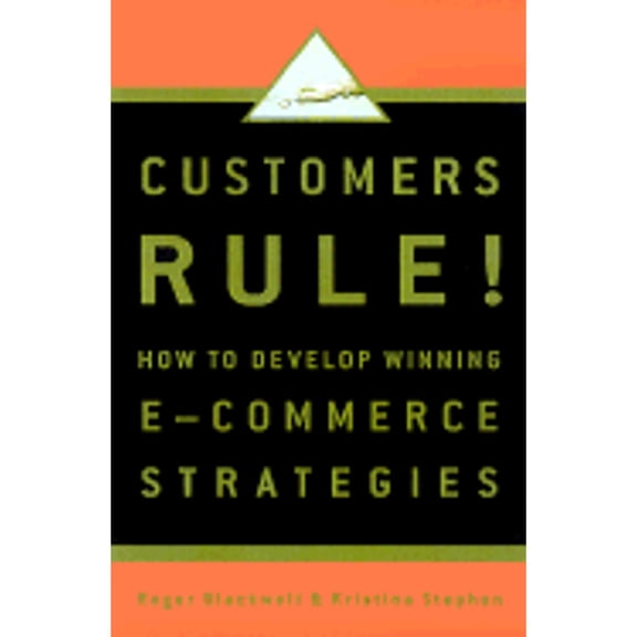 Customers Rule! : Why the E-Commerce Honeymoon Is Over & Where Winning Businesses Go from Here (Hardcover)