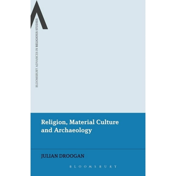 Bloomsbury Advances in Religious Studies Religion, Material Culture and Archaeology, (Hardcover)