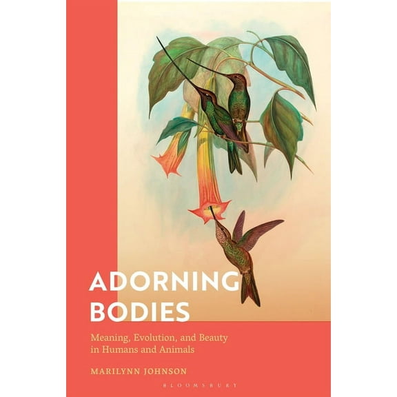 Adorning Bodies: Meaning, Evolution, and Beauty in Humans and Animals, (Paperback)