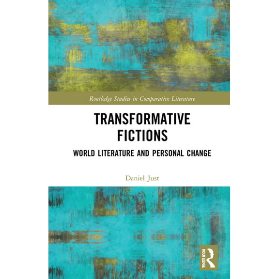 Routledge Studies in Comparative Literat Transformative Fictions: World Literature and Personal Change, (Paperback)