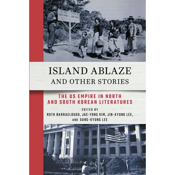 Island Ablaze and Other Stories: The Us Empire in North and South Korean Literatures, (Paperback)