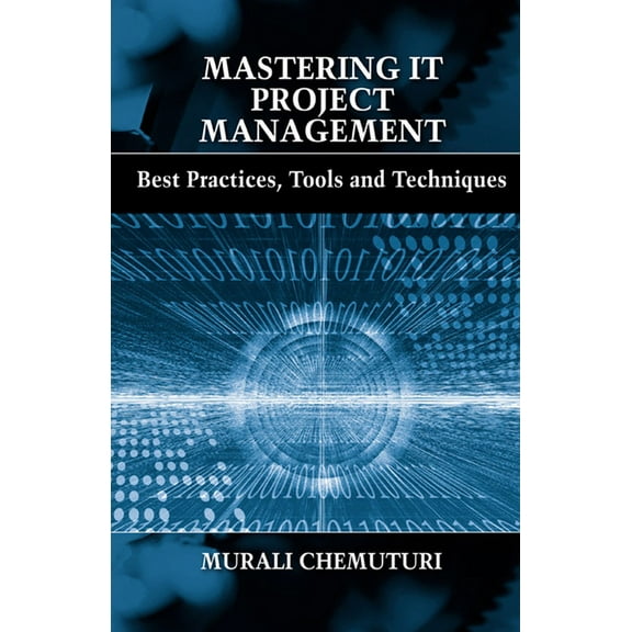 Mastering IT Project Management : Best Practices, Tools and Techniques (Hardcover)