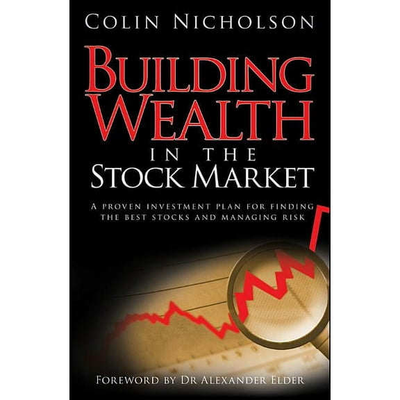 Building Wealth in the Stock Market: A Proven Investment Plan for Finding the Best Stocks and Managing Risk, (Hardcover)
