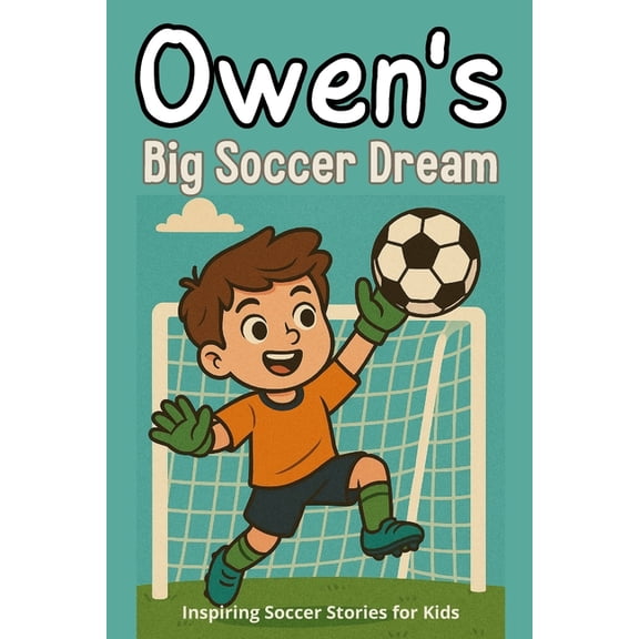 Owen's Big Soccer Dream: Inspiring Soccer Stories for Kids The Children's Illustration Book (Step into Reading), (Paperback)