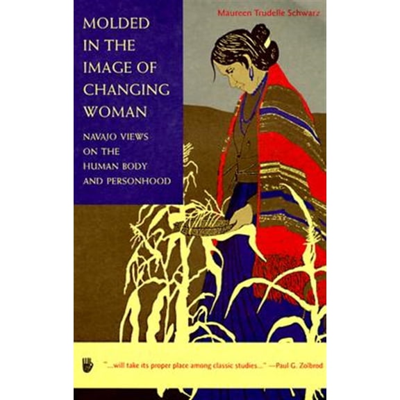 Pre-Owned Molded in the Image of Changing Woman : Navajo Views on the Human Body and Personhood (Paperback)