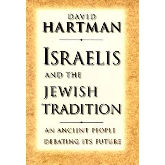 Israelis and the Jewish Tradition : An Ancient People Debating Its Future