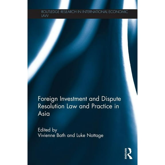 Routledge Research in International Econ Foreign Investment and Dispute Resolution Law and Practice in Asia, (Paperback)