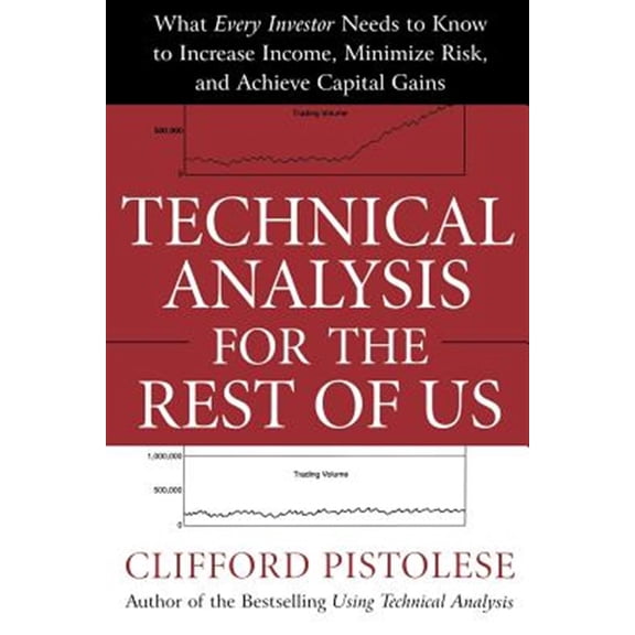 Pre-Owned Technical Analysis for the Rest of Us: What Every Investor Needs to Know to Increase Income, Minimize Risk, and Archieve Capital Gains (Paperback) 0071467211 9780071467216
