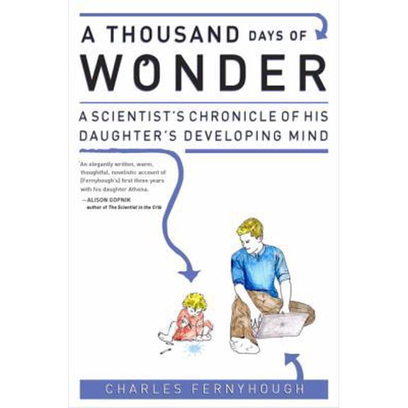 Pre-Owned A Thousand Days of Wonder: A Scientist's Chronicle of His Daughter's Developing Mind, 9781583333471, 1583333479, Hardcover,
