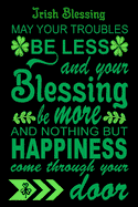 Irish Proverb May your troubles be less and your blessings be more & nothing but happiness.. Housewarming gift St Patricks Day Decor
