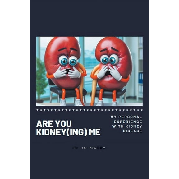 Are You Kidney(ing) Me: My Personal Experience with Kidney Disease, (Paperback)