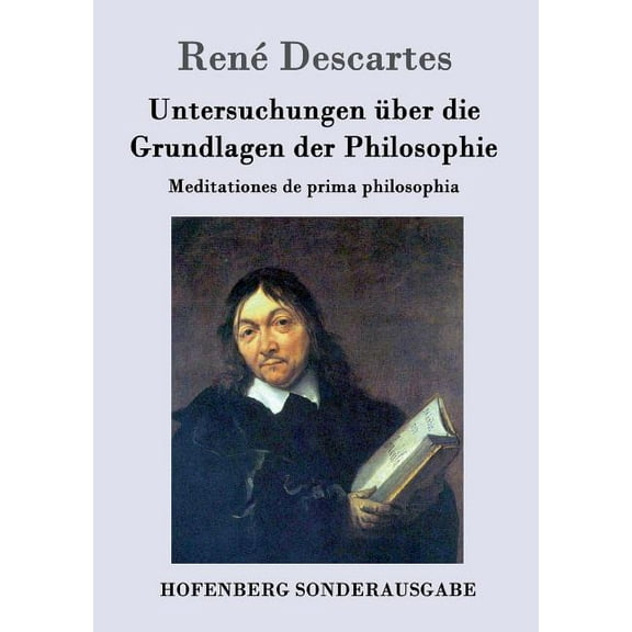 Untersuchungen über die Grundlagen der Philosophie: Meditationes de prima philosophia (Paperback)