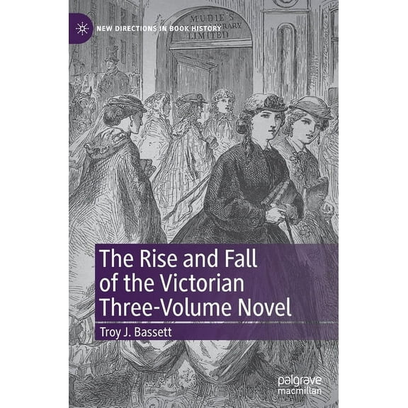 New Directions in Book History The Rise and Fall of the Victorian Three-Volume Novel, (Hardcover)