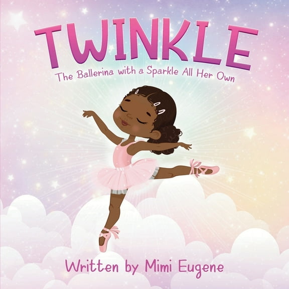 Twinkle: The Ballerina with a Sparkle All Her Own, (Paperback)