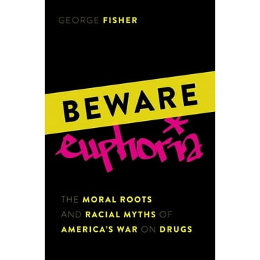 Beware Euphoria: The Moral Roots and Racial Myths of America's War on Drugs, (Hardcover)