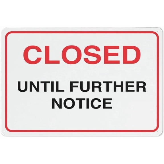 Closed Until Further Notice Sign 8 X 12 Inches Rust Free Aluminum - Uv Protected, Waterproof, Weatherproof and Fade Resistant - 4 Pre-Drilled Holes