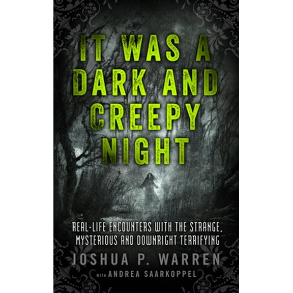 Pre-Owned It Was a Dark and Creepy Night: Real-Life Encounters with the Strange, Mysterious, and Downright Terrifying (Paperback) 1601633289 9781601633286